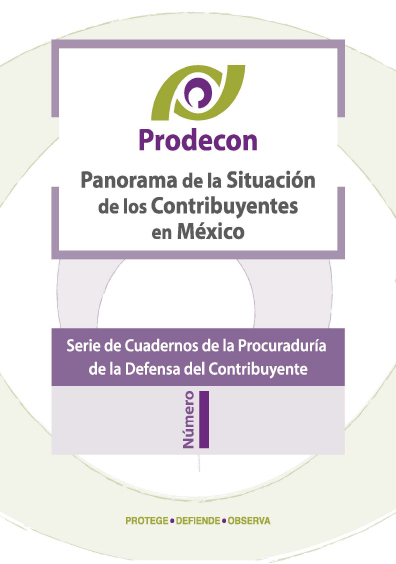 Panorama de la situación de los contribuyentes en México, Serie de cuadernos de la Procuraduría de la Defensa del Contribuyente, núm. 1. Colección Prodecon
