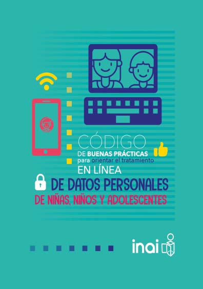 Código de buenas prácticas para orientar el tratamiento en línea de datos personales de niñas, niños y adolescentes. Colección INAI