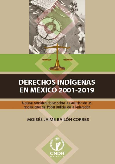Derechos indígenas en México 2001-2019. Algunas consideraciones sobre la evolución de las resoluciones del Poder Judicial de la Federación. Colección CNDH