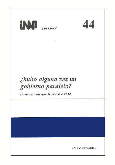 Praxis 044. ¿Hubo alguna vez un gobierno paralelo? La secretaría que le entra a todo