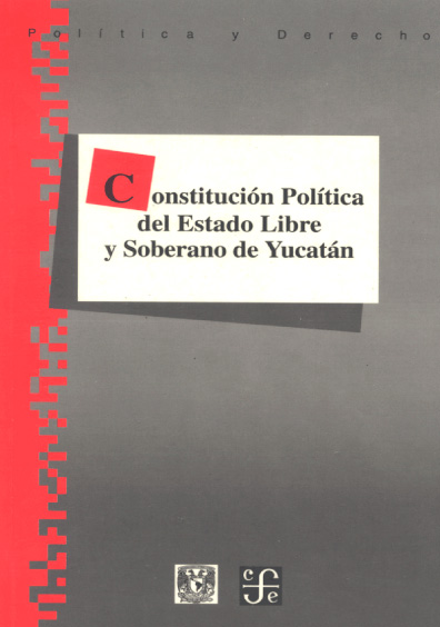 Constitución Política del Estado Libre y soberano de Yucatán. Colección Constituciones estatales de México