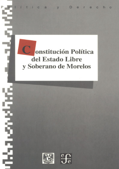 Constitución Política del Estado Libre y soberano de Morelos. Colección Constituciones estatales de México