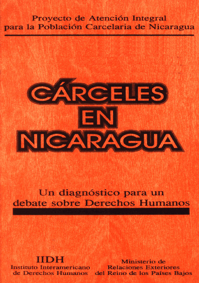 Cárceles en Nicaragua. Un diagnóstico para un debate sobre derechos humanos