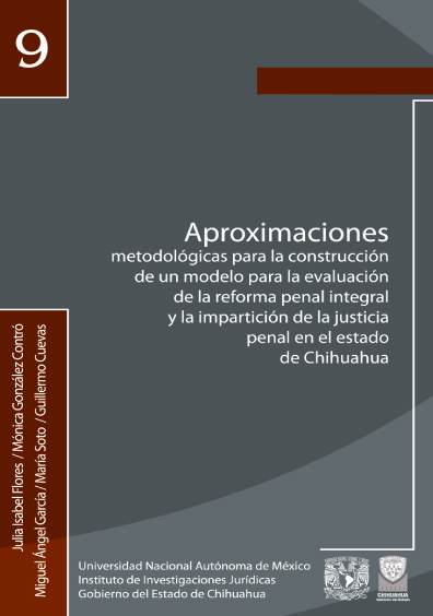 Aproximaciones metodológicas para la construcción de un modelo para la evaluación de la reforma penal  integral y la impartición de la justicia penal en el estado de Chihuahua