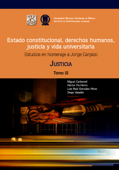 Estado constitucional, derechos humanos, justicia y vida universitaria. Estudios en homenaje a Jorge Carpizo. Tomo III: Justicia